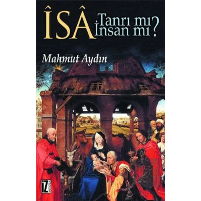 İsa Tanrı mı? İnsan mı?