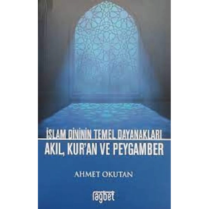 İslam Dininin Temel Dayanakları - Akıl, Kuran ve Peygamber