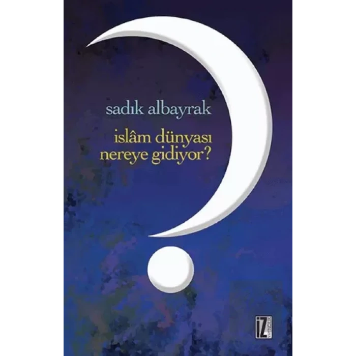 İslam Dünyası Nereye Gidiyor?