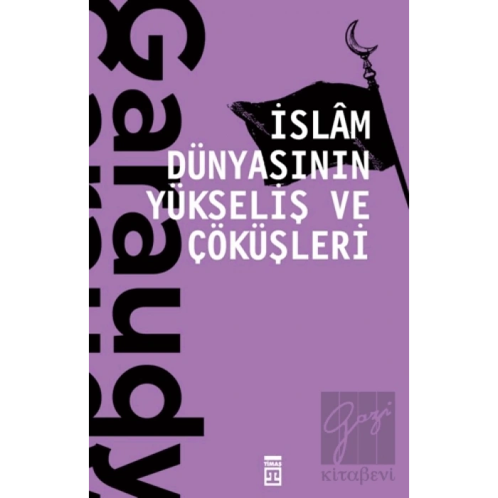 İslam Dünyasının Yükseliş ve Çöküşleri