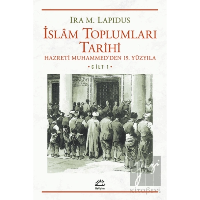 İslam Toplumları Tarihi Cilt 1: Hazreti Muhammedden 19. Yüzyıla