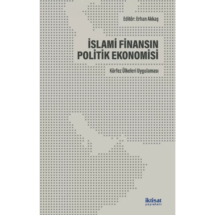 İSLAMİ FİNANSIN POLİTİK EKONOMİSİ: Körfez Ülkeleri Uygulaması