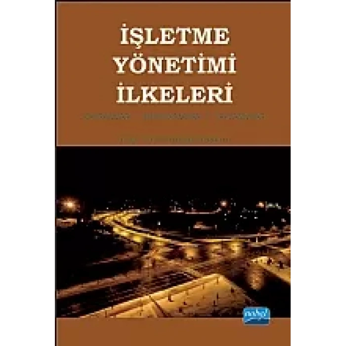 İŞLETME YÖNETİMİ İLKELERİ / Kavramlar - Uygulamalar - Yaklaşımlar