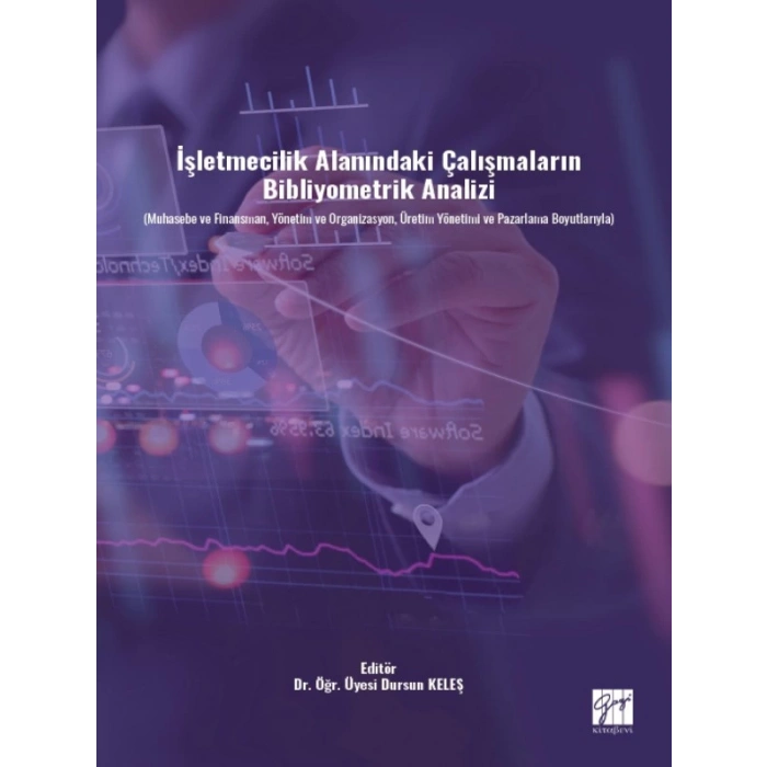 İşletmecilik Alanındaki Çalışmaların Bibliyometrik Analizi (Muhasebe ve Finansman, Yönetim ve Organizasyon, Üretim Yönetimi ve Pazarlama Boyutlarıyla)
