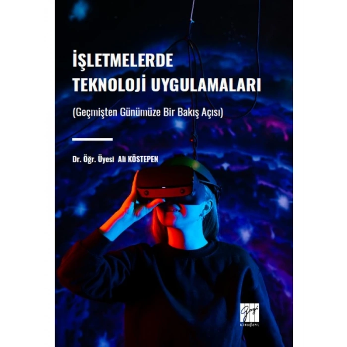 İşletmelerde Teknoloji Uygulamaları (Geçmişten Günümüze Bir Bakış Açısı) - Dr. Öğr. Üyesi Ali KÖSTEPEN