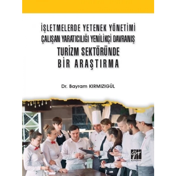 İşletmelerde Yetenek Yönetimi Çalışan Yaratıcılığı Yenilikçi Davranış Turizm Sektöründe Bir Araştırma