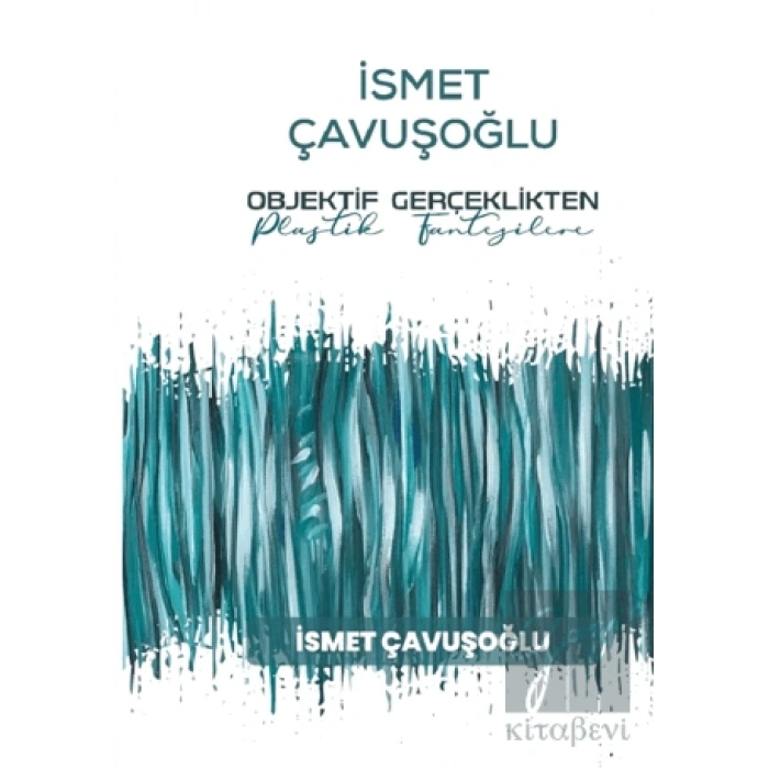 İsmet Çavuşoğlu - Objektif Gerçeklikten Plastik Fantezilere