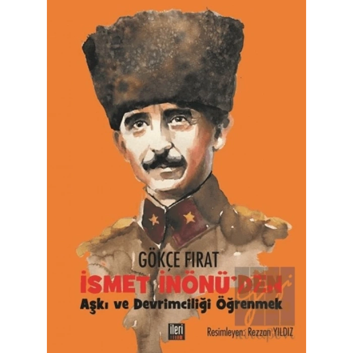 İsmet İnönüden Aşkı ve Devrimciliği Öğrenmek