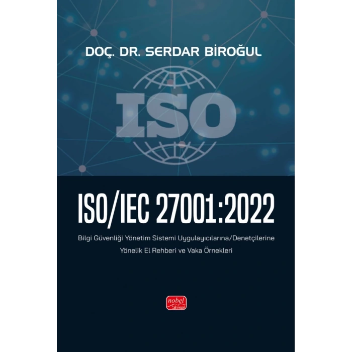 ISO/IEC 27001:2022 - Bilgi Güvenliği Yönetim Sistemi Uygulayıcılarına/Denetçilerine Yönelik El Rehberi ve Vaka Örnekleri
