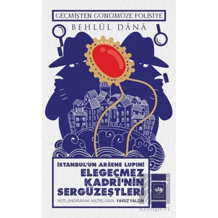 İstanbulun Arsene Lupini Elegeçmez Kadri’nin Sergüzeştleri