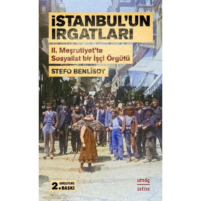 İstanbulun Irgatları: II. Meşrutiyette Sosyalist Bir İşçi Örgütü Genişletilmiş 2. Baskı