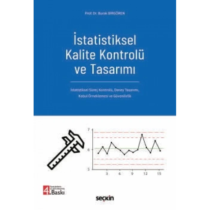 İstatistiksel Kalite Kontrolü ve Tasarımı  İstatistiksel Süreç Kontrolü,  Deney Tasarımı, Kabul Örneklemesi ve Güvenilirlik