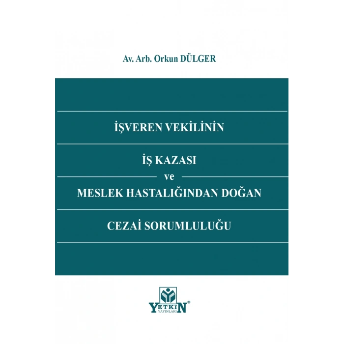 İşveren Vekilinin İş Kazası ve Meslek Hastalığından Doğan Cezai Sorumluluğu