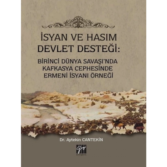 İsyan ve Hasım Devlet Desteği: Birinci Dünya Savaşında Kafkasya Cephesinde Ermeni İsyanı Örneği - Dr. Aytekin Cantekin