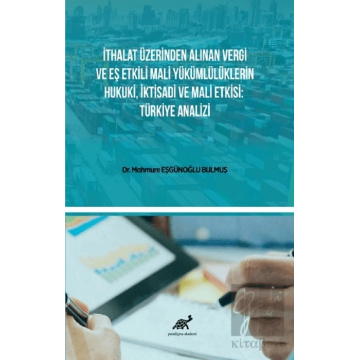 İthalat Üzerinden Alınan Vergi Ve Eş Etkili Mali Yükümlülüklerin Hukuki, İktisadi Ve Mali Etkisi: Türkiye Analizi
