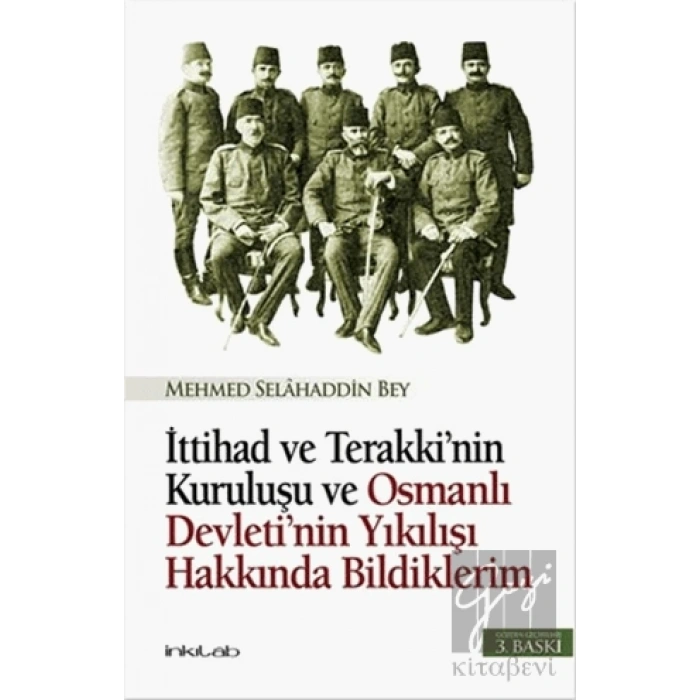 İttihad ve Terakki’nin Kuruluşu ve Osmanlı Devleti’nin Yıkılışı Hakkında Bildiklerim