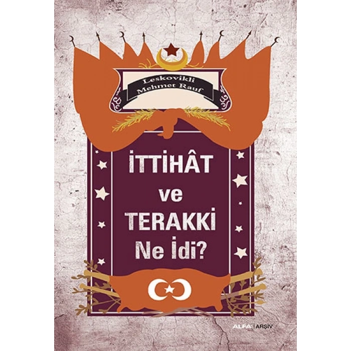 İttihât ve Terakki Ne İdi?