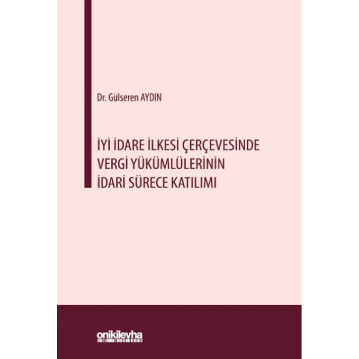 İyi İdare İlkesi Çerçevesinde Vergi Yükümlülerinin İdari Sürece Katılımı