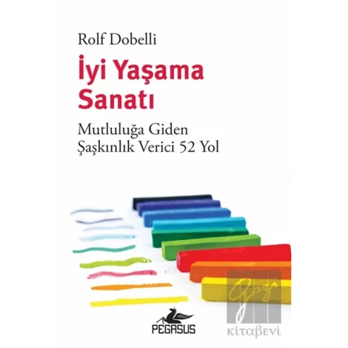 İyi Yaşama Sanatı: Mutluluğa Giden Şaşkınlık Verici 52 Yol