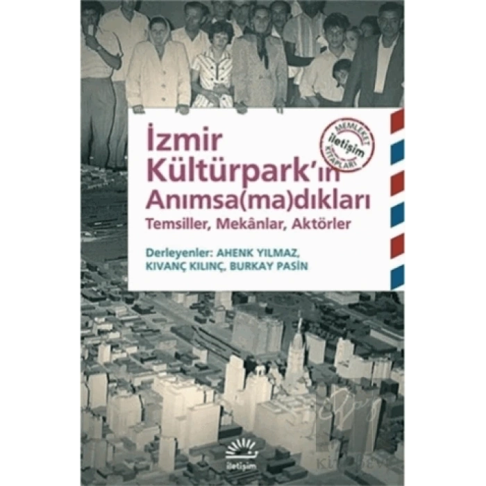 İzmir Kültürparkın Anımsadıkları: Temsiller, Mekanlar, Aktörler