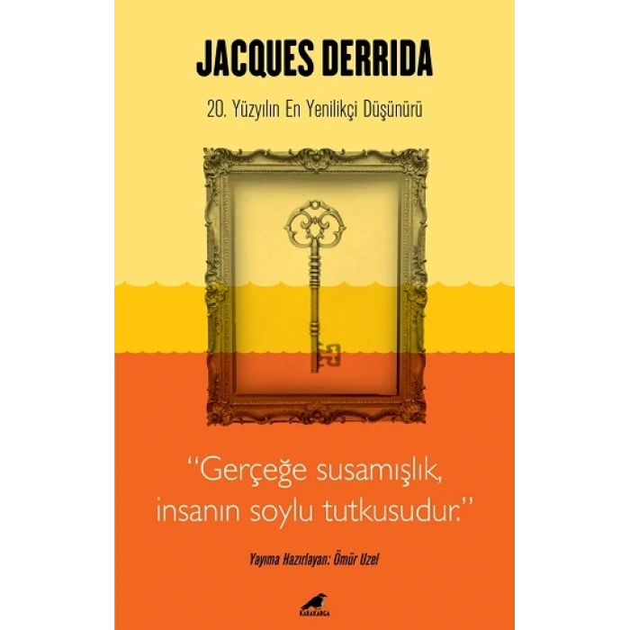 Jacques Derrida - Gerçeğe Susamışlık İnsanın Soylu Tutkusudur