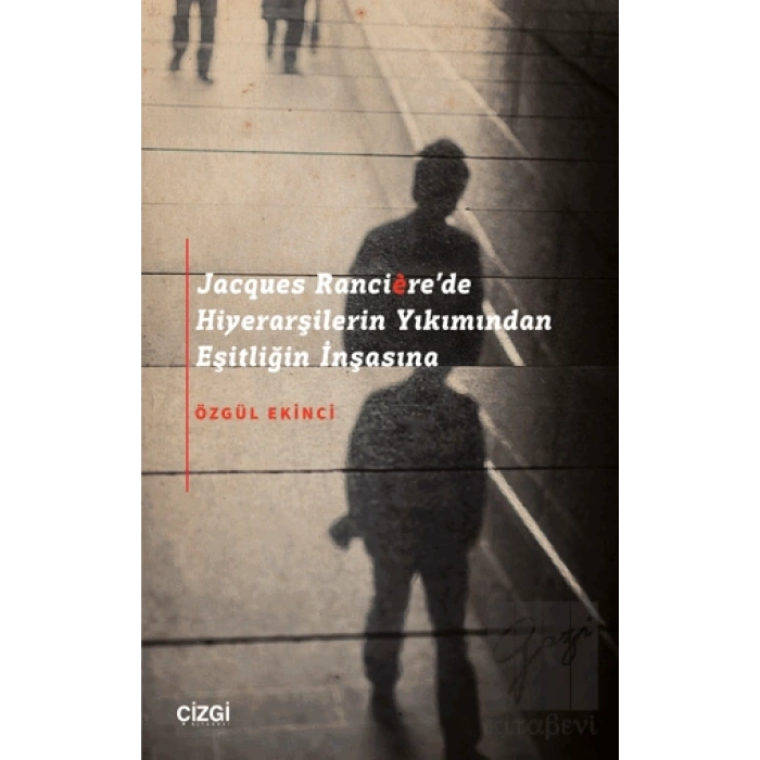 Jacques Rancièrede Hiyerarşilerin Yıkımından Eşitliğin İnşasına