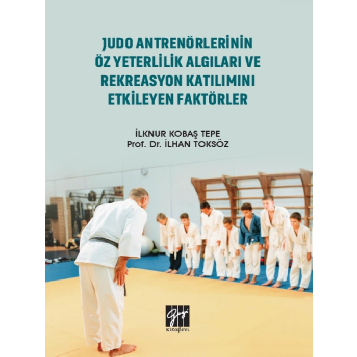 Judo Antrenörlerinin Öz Yeterlilik Algıları ve Rekreasyon Katılımını Etkileyen Faktörler - İlknur Kobaş Tepe, Prof. Dr. İlhan Toksöz