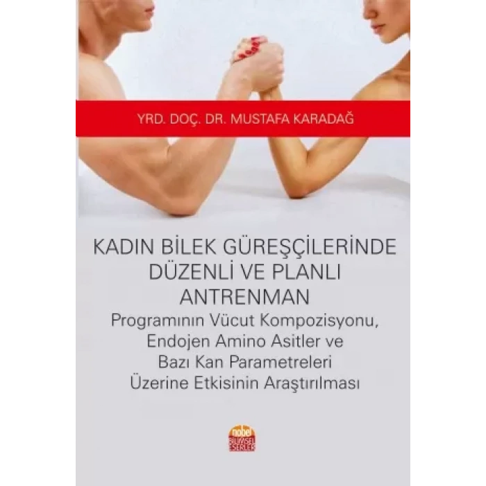 Kadın Bilek Güreşçilerinde Düzenli ve Planlı Antrenman Programının Vücut Kompozisyonu, Endojen Amino Asitler ve Bazı Kan Parametreleri Üzerine Etkisinin Araştırılması