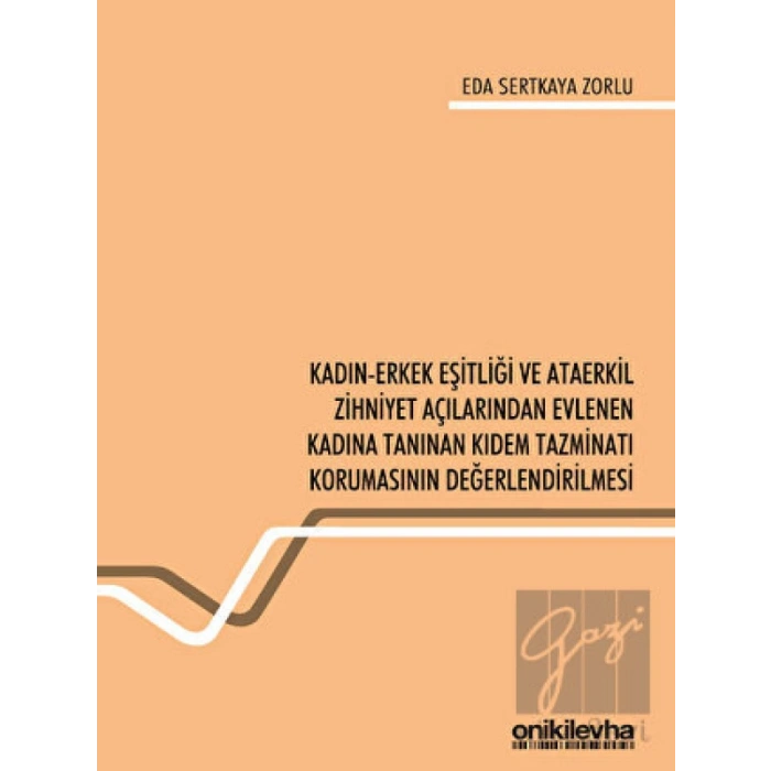 Kadın-Erkek Eşitliği ve Ataerkil Zihniyet Açılarından Evlenen Kadına Tanınan Kıdem Tazminatı Korumasının Değerlendirilmesi