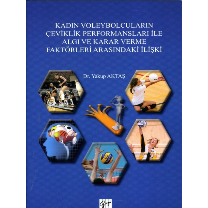 Kadın Voleybolcuların Çeviklik Performansları ile Algı ve Karar Verme Faktörleri Arasındaki İlişki - Yakup Aktaş