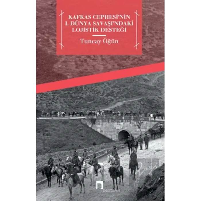 Kafkas Cephesinin 1. Dünya Savaşındaki Lojistik Desteği