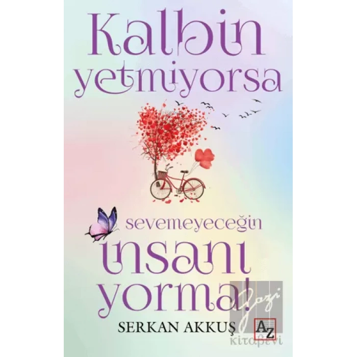 Kalbin Yetmiyorsa Sevemeyeceğin İnsanı Yorma!
