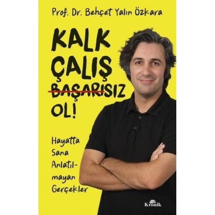Kalk, Çalış, Başarısız Ol!
