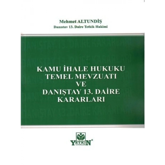 Kamu İhale Hukuku Temel Mevzuatı Ve Danıştay 13. Daire Kararları - Mehmet Altundiş