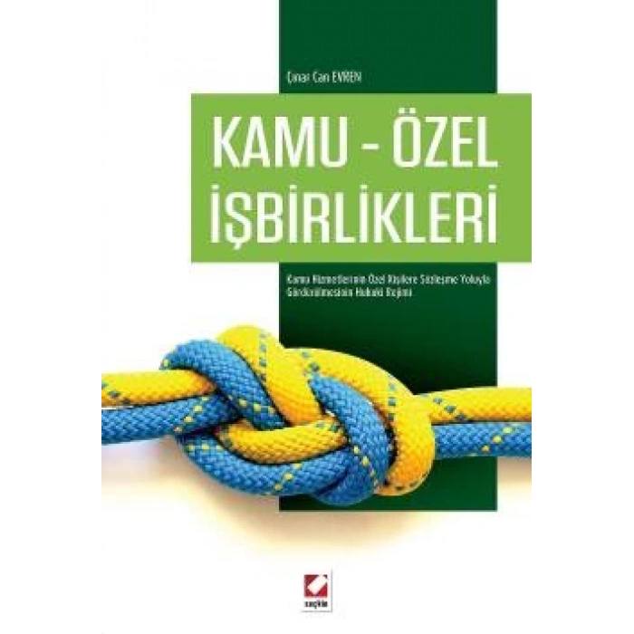Kamu – Özel İşbirlikleri Kamu Hizmetlerinin Özel Kişilere Sözleşme Yoluyla Gördürülmesinin Hukuki Rejimi