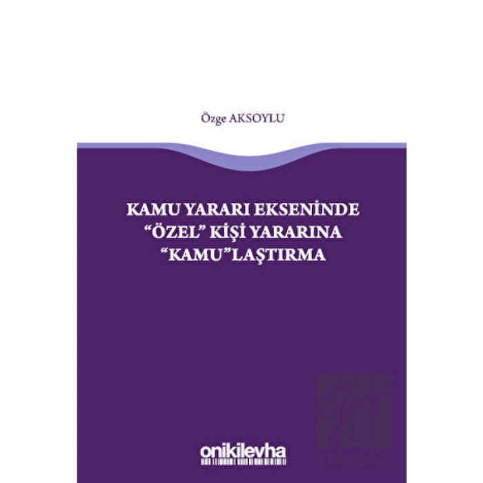 Kamu Yararı Ekseninde Özel Kişi Yararına Kamulaştırma