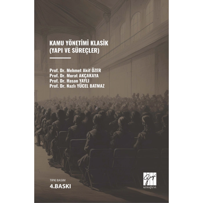 Kamu Yönetimi Klasik (Yapı ve Süreçler) - Prof.Dr. M.Akif Özer - Prof.Dr. Murat Akçakaya - Prof.Dr. Hasan Yaylı - Doç.Dr. Nazlı Yücel Batmaz