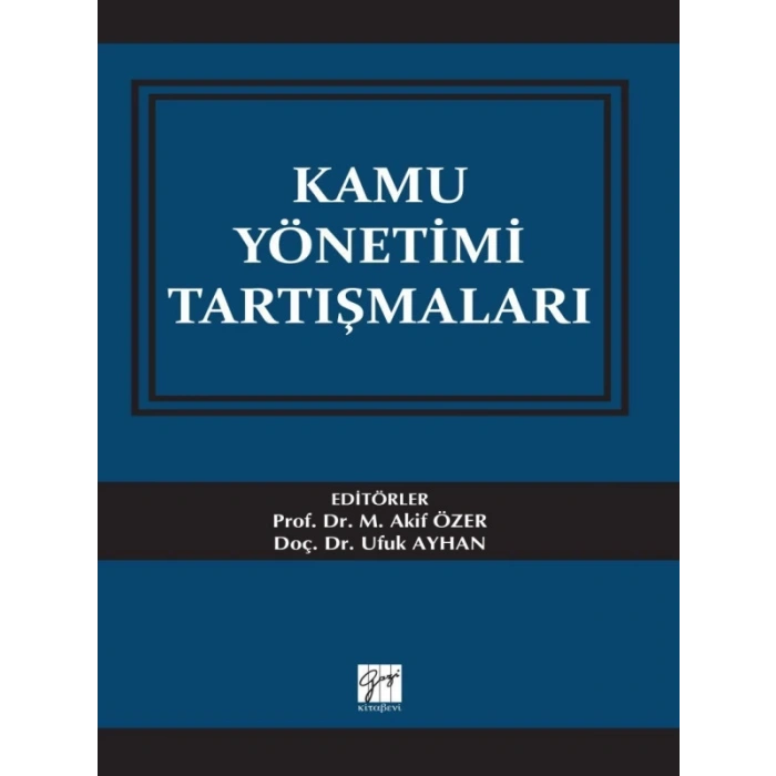 Kamu Yönetimi Tartışmaları - Prof. Dr. Mehmet Akif Özer, Doç. Dr. Ufuk Ayhan