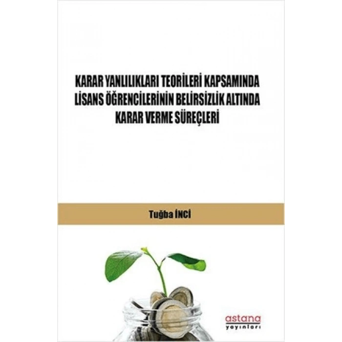 Karar Yanlılıkları Teorileri Kapsamında Lisans Öğrencilerinin Belirsizlik Altında Karar Verme Süreçleri