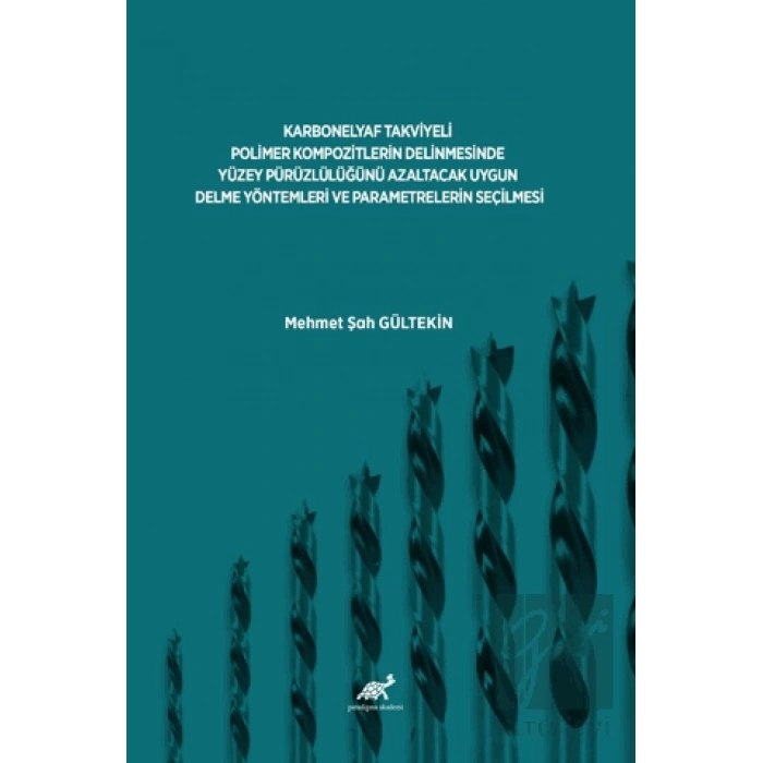 Karbonelyaf Takviyeli Polimer Kompozitlerin Delinmesinde Yüzey Pürüzlülüğünü Azaltacak Uygun Delme Yöntemleri Ve Parametrelerin Seçilmesi