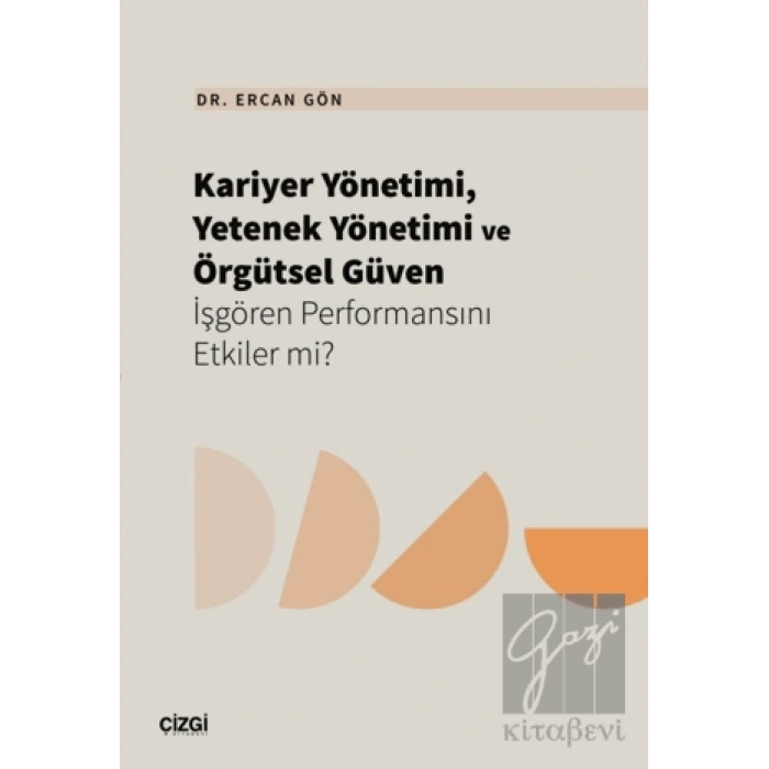 Kariyer Yönetimi, Yetenek Yönetimi ve Örgütsel Güven İşgören Performansını Etkiler mi?