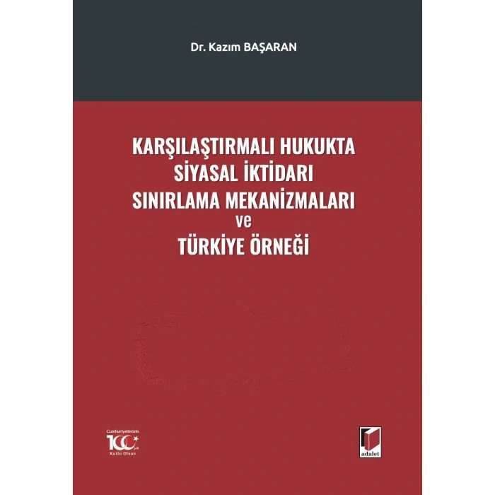 Karşılaştırmalı Hukukta Siyasal İktidarı Sınırlama Mekanizmaları ve Türkiye Örneği