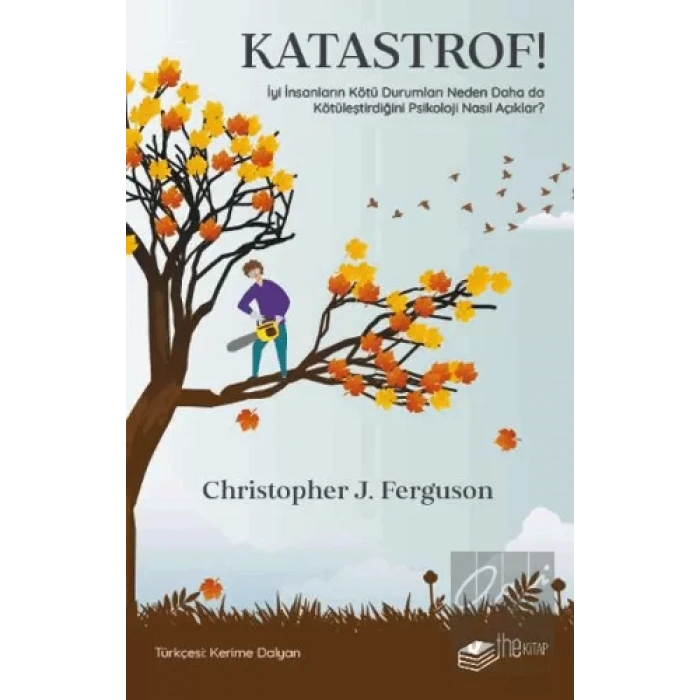 Katastrof!: İyi İnsanların Kötü Durumları Neden Daha da Kötüleştirdiğini Psikoloji Nasıl Açıklar?
