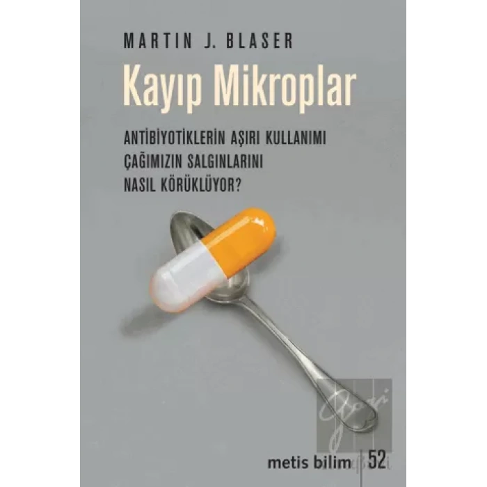 Kayıp Mikroplar - Antibiyotiklerin Aşırı Kullanımı Çağımızın Salgınlarını Nasıl Körüklüyor?