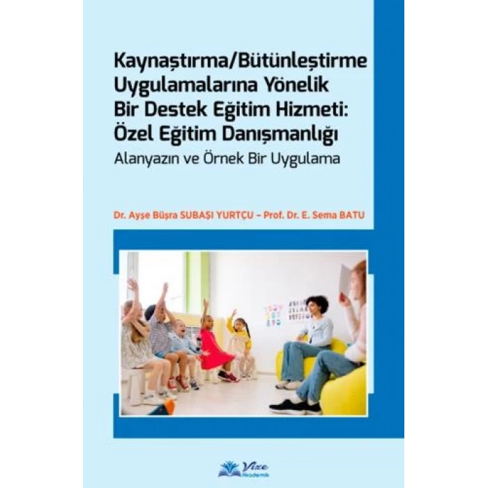 KAYNAŞTIRMA VE BÜTÜNLEŞTİRME UYGULAMALARINA YÖNELİK ÖZEL EĞİTİM DANIŞMANLIĞI
