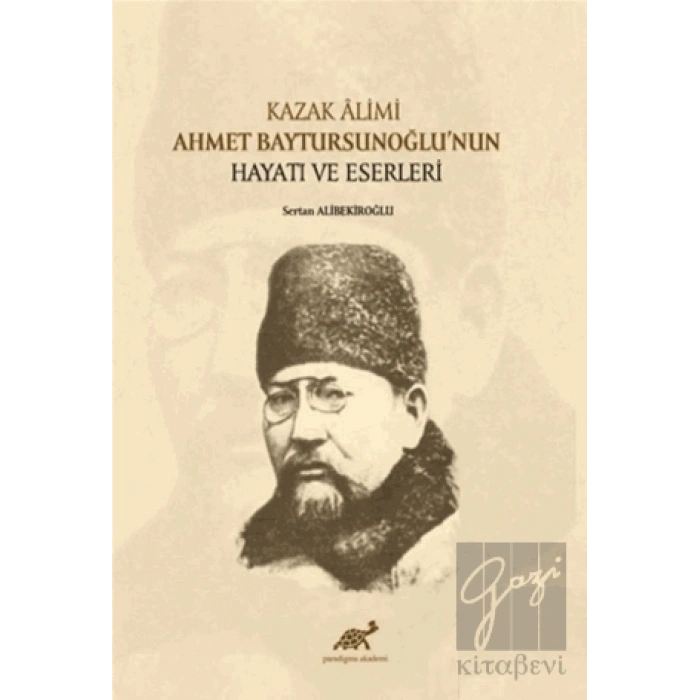 Kazak Alimi Ahmet Baytursunoğlu’nun Hayatı ve Eserleri