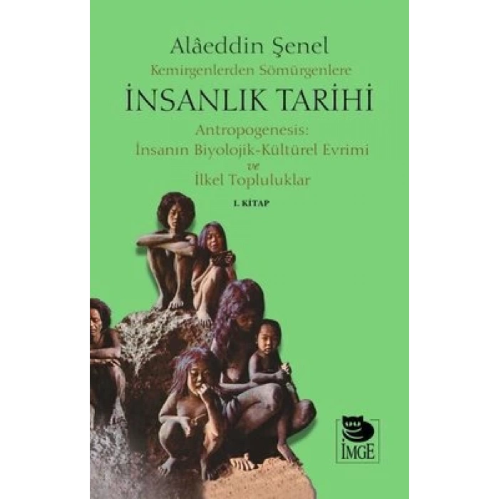 Kemirgenlerden Sömürgenlere İnsanlık Tarihi I. Kitap;Antropogenesis: İnsanın Biyolojik-Kültürel Evrimi ve İlkel Topluluklar