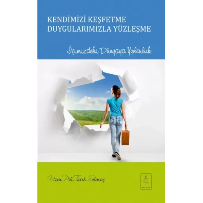 KENDİMİZİ KEŞFETME DUYGULARIMIZLA YÜZLEŞME İçimizdeki Dünyaya Yolculuk