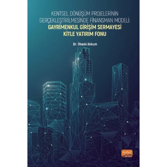 Kentsel Dönüşüm Projelerinin Gerçekleştirilmesinde Finansman Modeli: GAYRİMENKUL GİRİŞİM SERMAYESİ KİTLE YATIRIM FONU