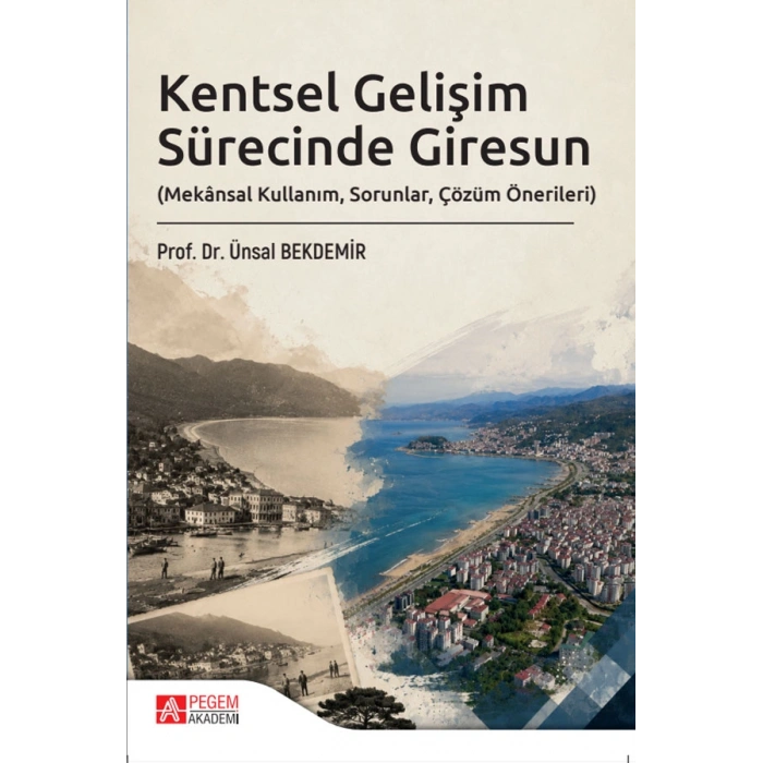 Kentsel Gelişim Sürecinde Giresun (Mekânsal Kullanım, Sorunlar, Çözüm Önerileri)